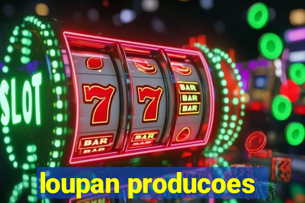 loupan producoes